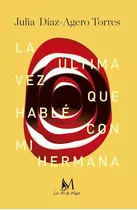 Libro: La Última Vez Que Hablé Con Mi Hermana. Díaz-agero To