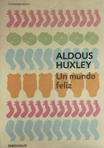 Un Mundo Feliz, Aldous Huxley, Editorial Debolsillo.