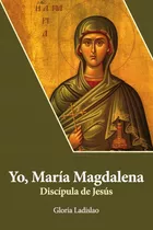 Libro Yo Maria Magdalena Discipula De Jesus - Ladislao, G...