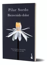 Bienvenido Dolor: N/a, De Pilar Sordo. N/a, Vol. N/a. Editorial Booket, Tapa Blanda, Edición N/a En Español, 2024