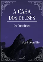 Libro A Casa Dos Deuses - Os Guardiães - Jose Leonidio