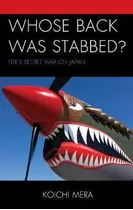 Libro Whose Back Was Stabbed? : Fdr's Secret War On Japan...