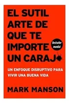 El  Sutil  Arte  De  Que  Te  Importe Un  Caraj*.  Nuevo 