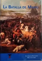 Libro La Batalla De Maipu /997: Libro La Batalla De Maipu /997, De Luis Valentin Ferrada Walker. Editorial Centro De Estudios Bicentenario, Tapa Blanda En Castellano