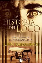 La Historia Del Loco - John Katzenbach - Ediciones B 