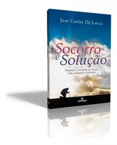 Socorro E Solução: Desperte A Vontade De Vencer Com Coragem E Otimismo, De De Lucca, José Carlos. Intelítera Editora Ltda, Capa Mole Em Português, 2013