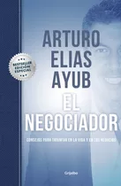 El Negociador, De Ayub, Arturo Elias. Serie Actualidad Editorial Grijalbo, Tapa Dura En Español, 2021