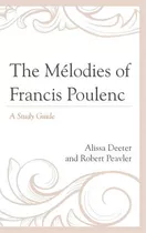 The Melodies Of Francis Poulenc, De Alissa Deeter. Editorial Scarecrow Press, Tapa Dura En Inglés