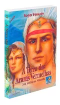 Terra Das Araras Vermelhas: Não Aplica, De : Roger Feraudy. Não Aplica, Vol. Não Aplica. Editorial Editora Do Conhecimento, Edición Não Aplica En Português, 2002