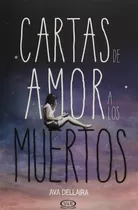 Cartas De Amor A Los Muertos, De Dellaira, Ava. 2014