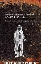 Kaspar Hauser - Paul Johann Alsilm Von Feuerbach - Interzona