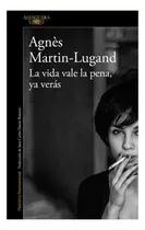 La Vida Vale La Pena. Ya Verás: La Vida Vale La Pena. Ya Verás, De Agnès Martin-lugand. Editorial Penguin Random House, Tapa Blanda En Castellano