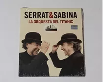 Serrat & Sabina - La Orquesta Del Titanic - Cd Nuevo Cerrado