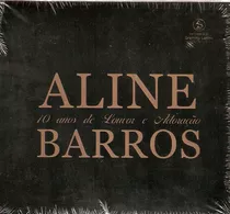 Cd Aline Barros - 10 Anos De Louvor - Lacrado