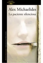La Paciente Silenciosa, De Michaelides, Alex. Editorial Alfaguara, Tapa Blanda En Español