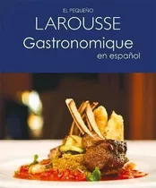 El Pequeño Larousse Gastronomique En Español - Larousse Edic