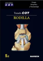 Tratado Cot. Rodilla 5.2 Cirugia Ortop. Y Traumat. - Marban