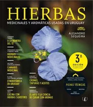 Hierbas Medicinales Y Aromáticas Usadas En Uruguay, Alejandro Sequeira. Ediciones De La Plaza.