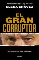 El Gran Corruptor: Blanda, De Elena Chávez., Vol. 1.0. Penguin Random House Grupo Editorial, Tapa Blanda, Edición 2023 En Español, 2023