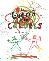 Guerra De Los Colores. Un Libro Para Jugar Con Hervé Tullet 