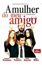 Mulher Do Meu Amigo (claudio Torres) (2008) - Marcos Palmeir
