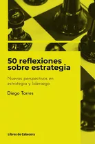 50 Reflexiones Sobre Estrategia, De Torres, Diego. Editorial Libros De Cabecera, Tapa Blanda En Español