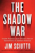 The Shadow War : Inside Russia's And China's Secret Opera...