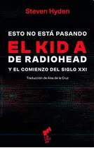 Libro Esto No Esta Pasando El Kid A De Radiohead De Hyden St