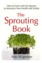 Libro: The Sprouting Book: How To Grow And Use Sprouts To Ma