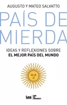 Pais De Mierda: Ideas Y Reflexiones Sobre El Mejor Pais Del Mundo, De Salvatto, Augusto. Editorial Lea, Tapa Blanda, Edición 2023 En Español, 2023