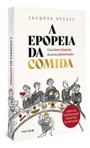 A Epopeia Da Comida: Uma Breve História Da Nossa Alimentação, De Attali, Jacques. Autêntica Editora Ltda., Capa Mole Em Português, 2021