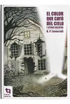 El Color Que Cayo Del Cielo  - Lovecraft, Howard Phillip