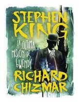 La Ultima Mision De Gwendy - Stephen King Y Richard Chizmar