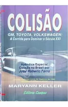 Livro Colisão Gm, Toyota, Volkswagen: A Corrida Para Dominar O Século Xxi - Maryann Keller [1994]