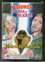 Visiones De Vida Y Muerte - Pedro Romaniuk