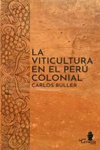Libro:  La Viticultura En El Perú Colonial (spanish Edition)