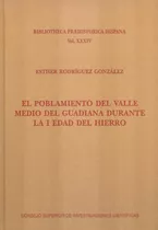 El Poblamiento Del Valle Medio Del Guadiana Durante La I Edad Del Hierro, De Rodríguez González, Esther. Editorial Consejo Superior De Investigaciones Cientificas, Tapa Dura En Español