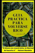 Guia Practica Para Volverse Rico: El Dinero No Comprara Exit