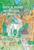 Libro Uni Y El Mundo De Fantasia De Emma - Cano Angel, Pa...