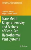 Trace Metal Biogeochemistry And Ecology Of Deep-sea Hydrothermal Vent Systems, De Liudmila L. Demina. Editorial Springer International Publishing Ag, Tapa Dura En Inglés