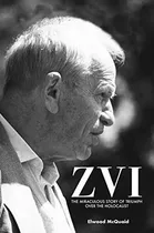 Book : Zvi The Miraculous Story Of Triumph Over The...