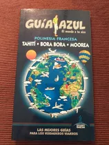 Guía Azul Tahiti. Bora Bora. Moorea