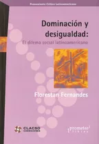 Dominacion Y Desigualdad. El Dilema Social Latinoamericano