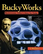 Buckyworks : Buckminster Fuller's Ideas For Today, De J. Baldwin. Editorial John Wiley & Sons Inc, Tapa Blanda En Inglés