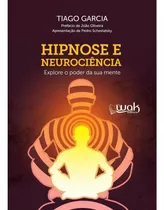 Hipnose E Neurociência  Explore O Poder Da Sua Mente - Por Tiago Garcia - Livro Capa Comum - Português - Novo 