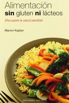 Alimentacion Sin Gluten Ni Lacteos, De Kaplan, Marion. Editorial Obelisco, Tapa Blanda En Español, 2007