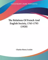 Libro The Relations Of French And English Society, 1763-1...