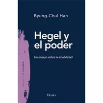 Hegel Y El Poder. Un Ensayo Sobre La Amabilidad