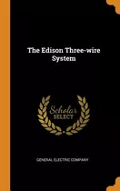 Libro The Edison Three-wire System - Company, General Ele...