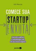 Comece Sua Startup Enxuta: Aprenda A Aplicar A Metodologia Lean Em Seu (novo) Negócio, De Maruya, Ash. Editora Saraiva Educação S. A., Capa Mole Em Português, 2018